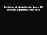 Read The Hunting & Gathering Survival Manual: 221 Primitive & Wilderness Survival Skills Ebook