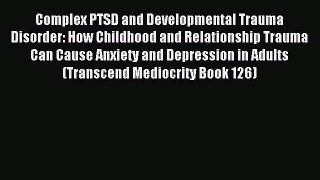 Read Complex PTSD and Developmental Trauma Disorder: How Childhood and Relationship Trauma
