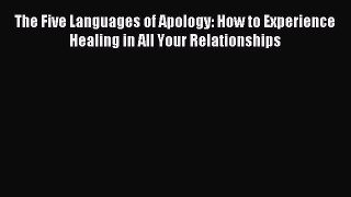 Read The Five Languages of Apology: How to Experience Healing in All Your Relationships Ebook