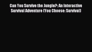Read Can You Survive the Jungle?: An Interactive Survival Adventure (You Choose: Survival)