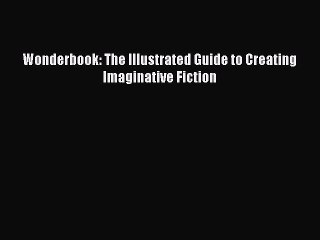 PDF Wonderbook: The Illustrated Guide to Creating Imaginative Fiction  EBook