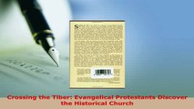 Download  Crossing the Tiber Evangelical Protestants Discover the Historical Church Free Books