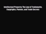 Download Intellectual Property: The Law of Trademarks Copyrights Patents and Trade Secrets