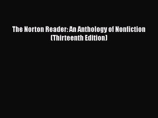Download The Norton Reader: An Anthology of Nonfiction (Thirteenth Edition)  EBook
