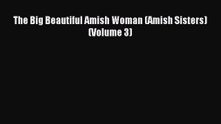 Read The Big Beautiful Amish Woman (Amish Sisters) (Volume 3) Ebook Online