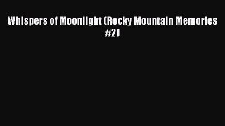 Read Whispers of Moonlight (Rocky Mountain Memories #2) Ebook Free