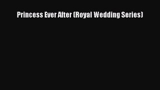 Read Princess Ever After (Royal Wedding Series) Ebook Free