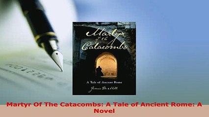 PDF  Martyr Of The Catacombs A Tale of Ancient Rome A Novel  EBook