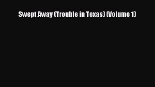 Read Swept Away (Trouble in Texas) (Volume 1) Ebook Free