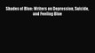 Download Shades of Blue: Writers on Depression Suicide and Feeling Blue  Read Online