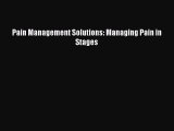Download Pain Management Solutions: Managing Pain in Stages Free Books