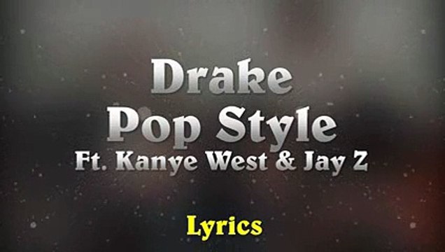 Drake - Pop Style feat. Kanye West & Jay-Z (The Throne) (paroles Lyrics)