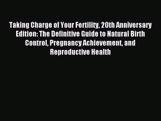 Read Taking Charge of Your Fertility 20th Anniversary Edition: The Definitive Guide to Natural