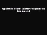 [PDF] Approved! An Insider's Guide to Getting Your Bank Loan Approved [Read] Online