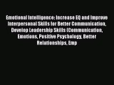 Read Emotional Intelligence: Increase EQ and Improve Interpersonal Skills for Better Communication