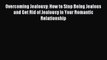 Read Overcoming Jealousy: How to Stop Being Jealous and Get Rid of Jealousy in Your Romantic