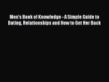 Read Men's Book of Knowledge - A Simple Guide to Dating Relationships and How to Get Her Back