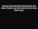 Read Sleeping Through the Night Revised Edition: How Infants Toddlers and Their Parents Can