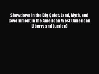 PDF Showdown in the Big Quiet: Land Myth and Government in the American West (American Liberty