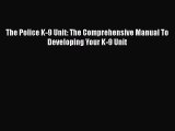 Download The Police K-9 Unit: The Comprehensive Manual To Developing Your K-9 Unit Free Books