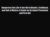Read Dangerous Sea Life of the West Atlantic Caribbean and Gulf of Mexico: A Guide for Accident