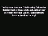 PDF The Supreme Court and Tribal Gaming: California v. Cabazon Band of Mission Indians (Landmark