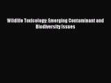 Read Wildlife Toxicology: Emerging Contaminant and Biodiversity Issues Ebook Free