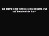 Download Gun Control in the Third Reich: Disarming the Jews and Enemies of the State  Read