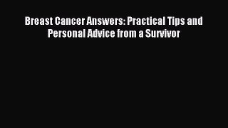 Read Breast Cancer Answers: Practical Tips and Personal Advice from a Survivor Ebook Online