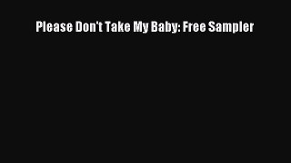 Read Please Don't Take My Baby: Free Sampler PDF Free
