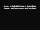 Read Secrets of the Baby Whisperer: How to Calm Connect and Communicate with Your Baby Ebook