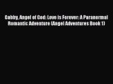 Read Gabby Angel of God: Love is Forever: A Paranormal Romantic Adventure (Angel Adventures