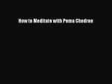 PDF How to Meditate with Pema Chodron Free Books