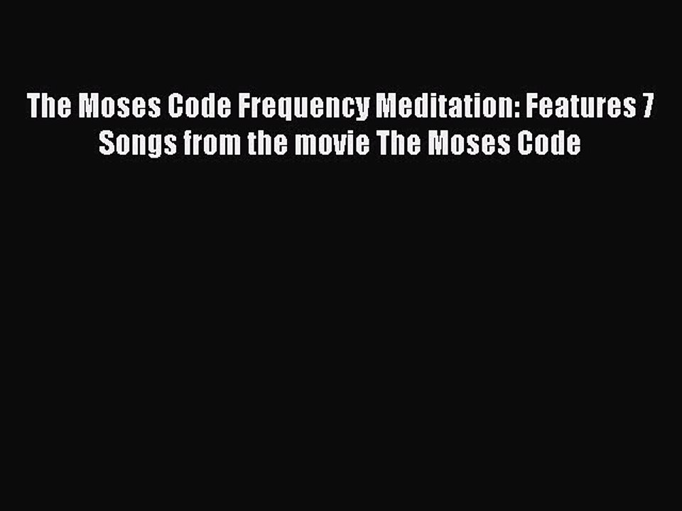 Download The Moses Code Frequency Meditation: Features 7 Songs from the movie The Moses Code