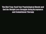 Download The Diet Trap: Feed Your Psychological Needs and End the Weight Loss Struggle Using