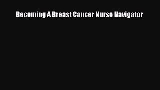 Read Becoming A Breast Cancer Nurse Navigator Ebook Free