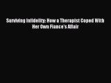 Read Surviving Infidelity: How a Therapist Coped With Her Own Fiance's Affair Ebook Free