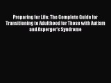 Read Preparing for Life: The Complete Guide for Transitioning to Adulthood for Those with Autism