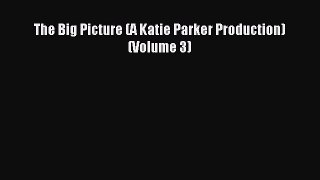 Read The Big Picture (A Katie Parker Production) (Volume 3) PDF Online