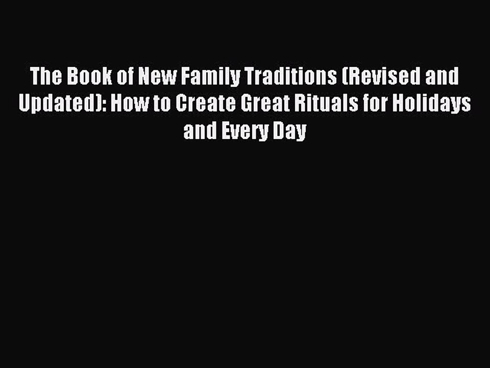 Read The Book of New Family Traditions (Revised and Updated): How to Create Great Rituals for