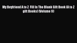 Read My Boyfriend A to Z  Fill In The Blank Gift Book (A to Z gift Books) (Volume 9) Ebook