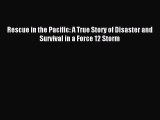 Read Rescue in the Pacific: A True Story of Disaster and Survival in a Force 12 Storm Ebook