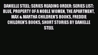 Read DANIELLE STEEL: SERIES READING ORDER: SERIES LIST: BLUE PROPERTY OF A NOBLE WOMEN THE
