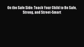 Read On the Safe Side: Teach Your Child to Be Safe Strong and Street-Smart Ebook Free