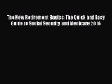 Read The New Retirement Basics: The Quick and Easy Guide to Social Security and Medicare 2016