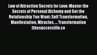 Read Law of Attraction Secrets for Love: Master the Secrets of Personal Alchemy and Get the