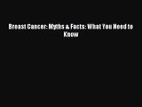 Read Breast Cancer: Myths & Facts: What You Need to Know Ebook Free