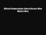 Read Difficult Conversations: How to Discuss What Matters Most Ebook Free