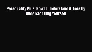 Read Personality Plus: How to Understand Others by Understanding Yourself PDF Free