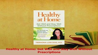 Read  Healthy at Home Get Well and Stay Well Without Prescriptions Ebook Free